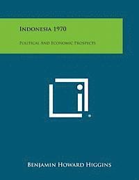 Indonesia 1970: Political and Economic Prospects 1