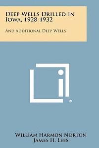 Deep Wells Drilled in Iowa, 1928-1932: And Additional Deep Wells 1
