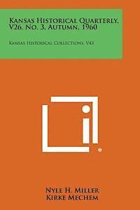 bokomslag Kansas Historical Quarterly, V26, No. 3, Autumn, 1960: Kansas Historical Collections, V43