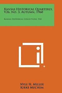 Kansas Historical Quarterly, V26, No. 3, Autumn, 1960: Kansas Historical Collections, V43 1