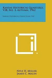 Kansas Historical Quarterly, V28, No. 3, Autumn, 1962: Kansas Historical Collections, V45 1