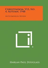 bokomslag Christendom, V13, No. 4, Autumn, 1948: An Ecumenical Review