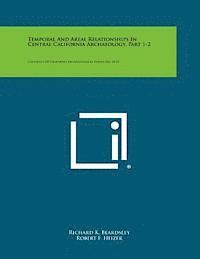 bokomslag Temporal and Areal Relationships in Central California Archaeology, Part 1-2: University of California Archaeological Survey, No. 24-25