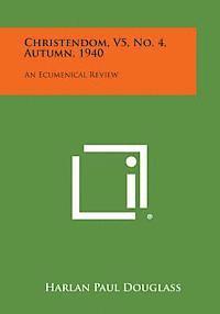 bokomslag Christendom, V5, No. 4, Autumn, 1940: An Ecumenical Review