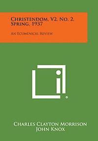 bokomslag Christendom, V2, No. 2, Spring, 1937: An Ecumenical Review