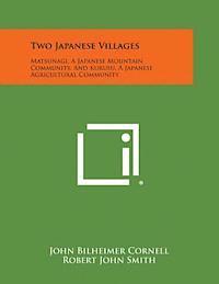 Two Japanese Villages: Matsunagi, a Japanese Mountain Community, and Kurusu, a Japanese Agricultural Community 1