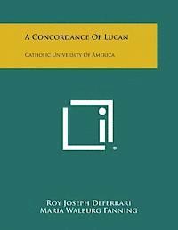 A Concordance of Lucan: Catholic University of America 1