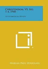 bokomslag Christendom, V5, No. 1-4, 1940: An Ecumenical Review