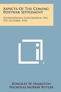 bokomslag Aspects of the Coming Postwar Settlement: International Conciliation, No. 393, October, 1943