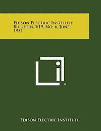 bokomslag Edison Electric Institute Bulletin, V19, No. 6, June, 1951