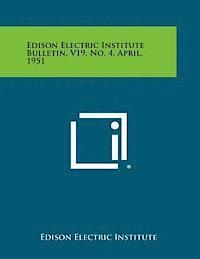 bokomslag Edison Electric Institute Bulletin, V19, No. 4, April, 1951