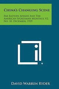 bokomslag China's Changing Scene: Far Eastern Affairs and the American Spokesman Monthly, V2, No. 10, December, 1939