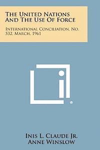 bokomslag The United Nations and the Use of Force: International Conciliation, No. 532, March, 1961