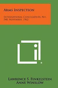 Arms Inspection: International Conciliation, No. 540, November, 1962 1