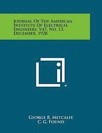 Journal of the American Institute of Electrical Engineers, V47, No. 12, December, 1928 1