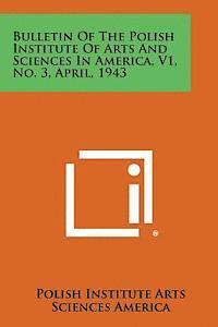 bokomslag Bulletin of the Polish Institute of Arts and Sciences in America, V1, No. 3, April, 1943