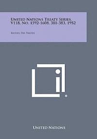 bokomslag United Nations Treaty Series, V118, No. 1592-1608, 381-383, 1952: Recueil Des Traites