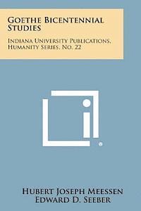 Goethe Bicentennial Studies: Indiana University Publications, Humanity Series, No. 22 1