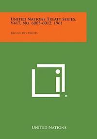 United Nations Treaty Series, V417, No. 6005-6012, 1961: Recueil Des Traites 1