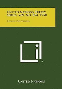 bokomslag United Nations Treaty Series, V69, No. 894, 1950: Recueil Des Traites