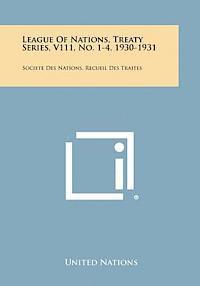 bokomslag League of Nations, Treaty Series, V111, No. 1-4, 1930-1931: Societe Des Nations, Recueil Des Traites