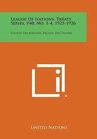 bokomslag League of Nations, Treaty Series, V40, No. 1-4, 1925-1926: Societe Des Nations, Recueil Des Traites