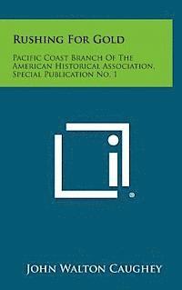 bokomslag Rushing for Gold: Pacific Coast Branch of the American Historical Association, Special Publication No. 1