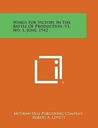 bokomslag Wings for Victory in the Battle of Production, V1, No. 1, June, 1942