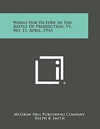 bokomslag Wings for Victory in the Battle of Production, V1, No. 11, April, 1943