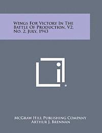 Wings for Victory in the Battle of Production, V2, No. 2, July, 1943 1