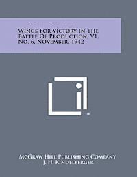 bokomslag Wings for Victory in the Battle of Production, V1, No. 6, November, 1942