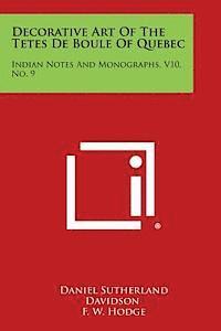 bokomslag Decorative Art of the Tetes de Boule of Quebec: Indian Notes and Monographs, V10, No. 9