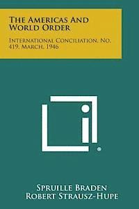 The Americas and World Order: International Conciliation, No. 419, March, 1946 1