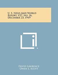 U. S. News and World Report, V27, No. 26, December 23, 1949 1