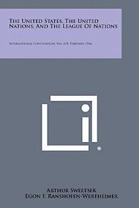 bokomslag The United States, the United Nations, and the League of Nations: International Conciliation, No. 418, February, 1946