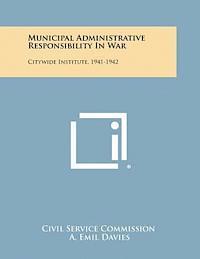 bokomslag Municipal Administrative Responsibility in War: Citywide Institute, 1941-1942