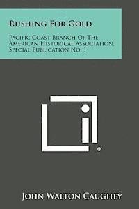 Rushing for Gold: Pacific Coast Branch of the American Historical Association, Special Publication No. 1 1