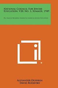 bokomslag National Council for Jewish Education, V20, No. 3, Summer, 1949: Dr. Samson Benderly, Leader in American Jewish Education