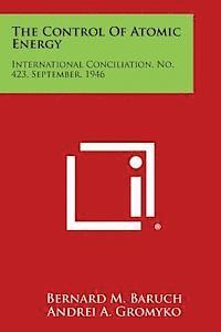 bokomslag The Control of Atomic Energy: International Conciliation, No. 423, September, 1946