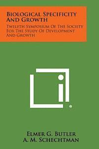 Biological Specificity and Growth: Twelfth Symposium of the Society for the Study of Development and Growth 1