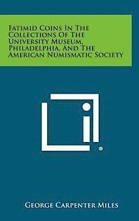 bokomslag Fatimid Coins in the Collections of the University Museum, Philadelphia, and the American Numismatic Society