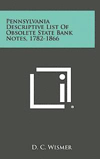 bokomslag Pennsylvania Descriptive List of Obsolete State Bank Notes, 1782-1866