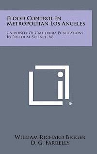 bokomslag Flood Control in Metropolitan Los Angeles: University of California Publications in Political Science, V6