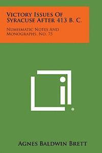 bokomslag Victory Issues of Syracuse After 413 B. C.: Numismatic Notes and Monographs, No. 75
