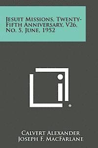 bokomslag Jesuit Missions, Twenty-Fifth Anniversary, V26, No. 5, June, 1952