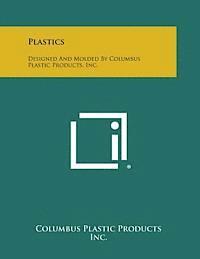 bokomslag Plastics: Designed and Molded by Columbus Plastic Products, Inc.