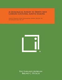 bokomslag A Geological Survey in Dewey and Corson Counties, South Dakota: South Dakota State Geological Survey, Report of Investigations, No. 49