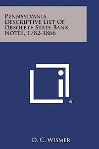 bokomslag Pennsylvania Descriptive List of Obsolete State Bank Notes, 1782-1866