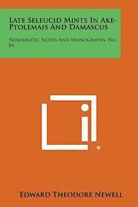 bokomslag Late Seleucid Mints in Ake-Ptolemais and Damascus: Numismatic Notes and Monographs, No. 84