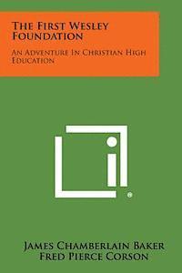 bokomslag The First Wesley Foundation: An Adventure in Christian High Education